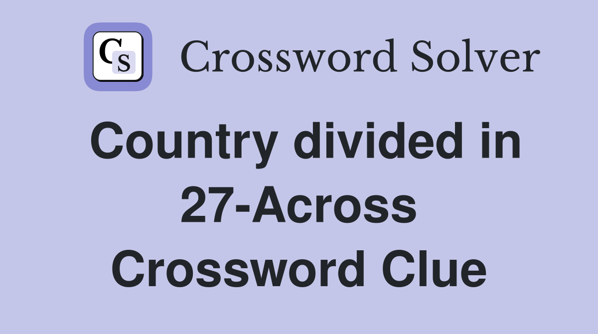 Country divided in 27-Across Crossword Clue