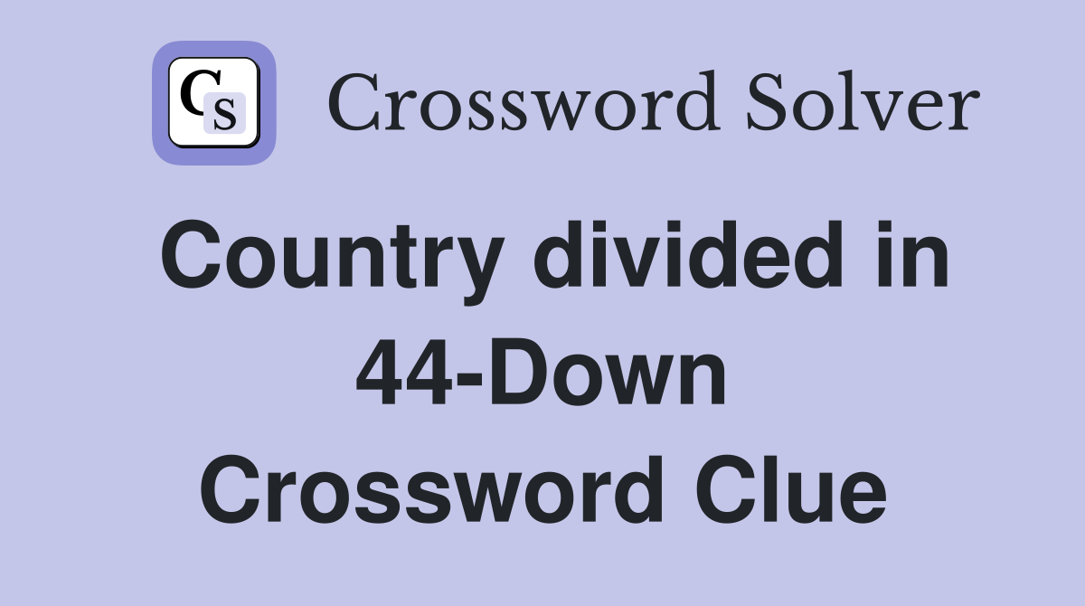 Country divided in 44-Down Crossword Clue