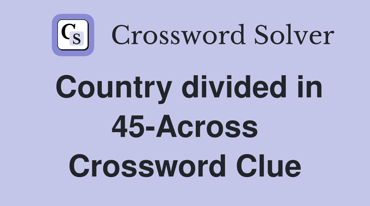 Country divided in 45-Across Crossword Clue