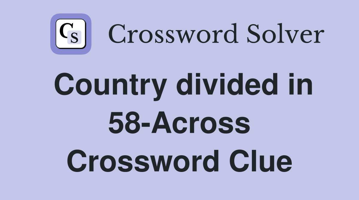 Country divided in 58-Across Crossword Clue