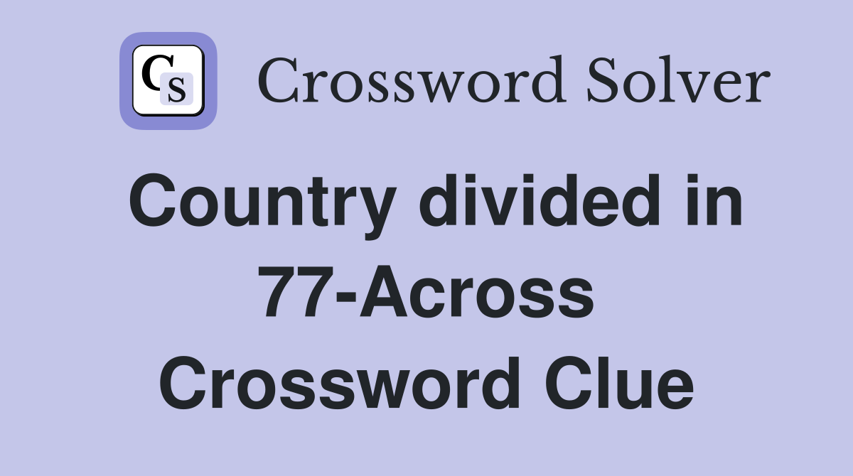 Country divided in 77-Across Crossword Clue