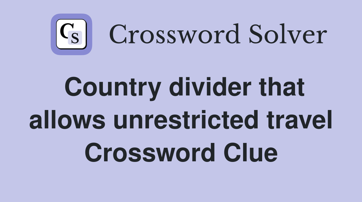 Country divider that allows unrestricted travel Crossword Clue