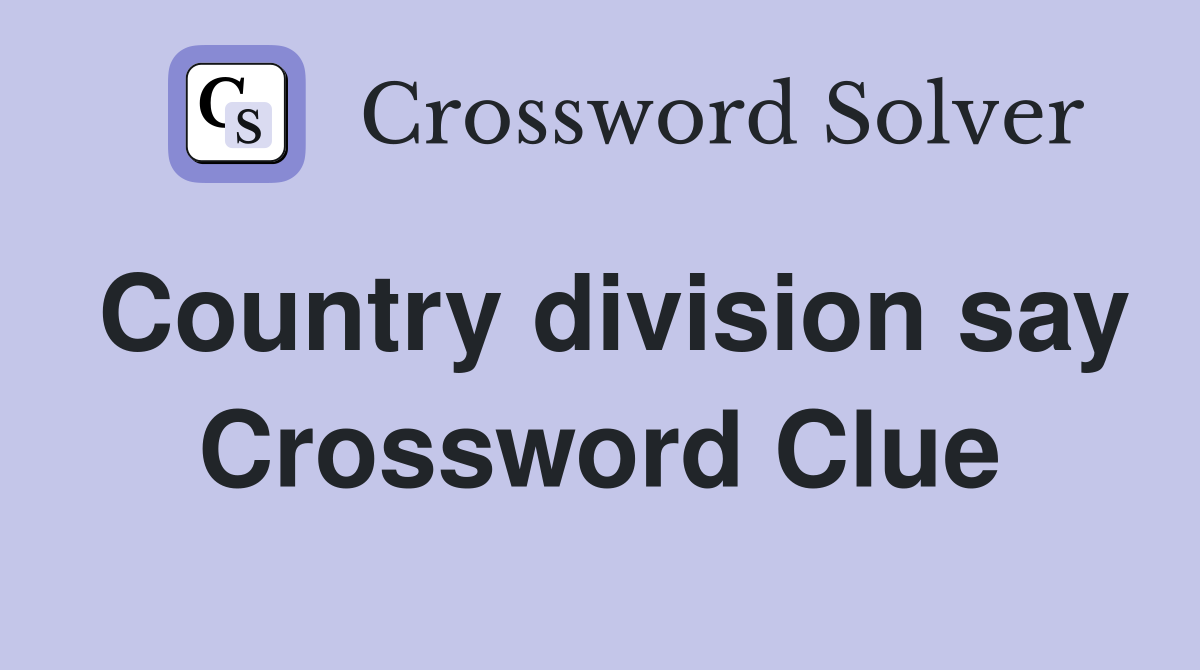 Country division say Crossword Clue