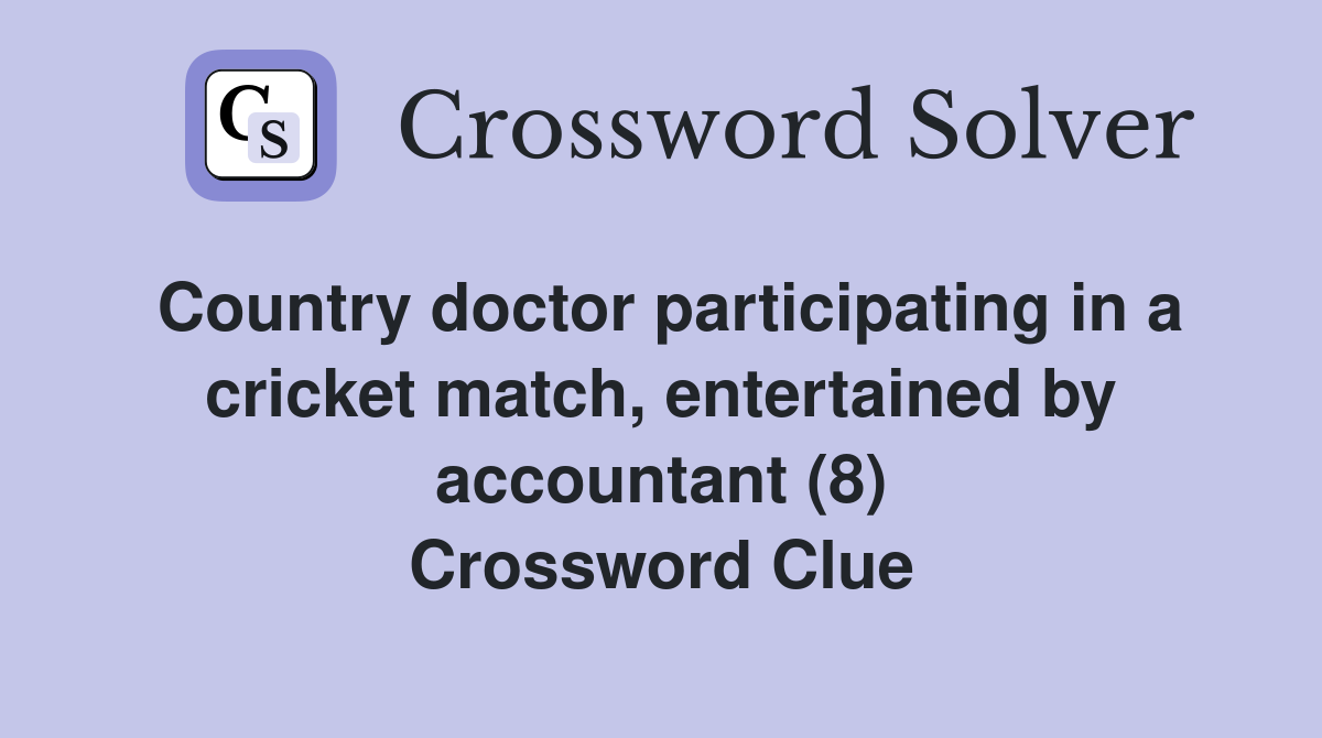 Country doctor participating in a cricket match, entertained by accountant (8) Crossword Clue