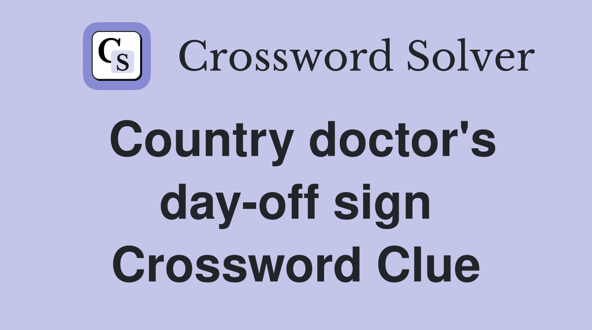 Country doctor's day-off sign Crossword Clue