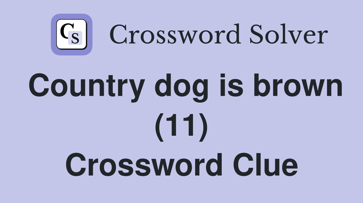 Country dog is brown (11) Crossword Clue