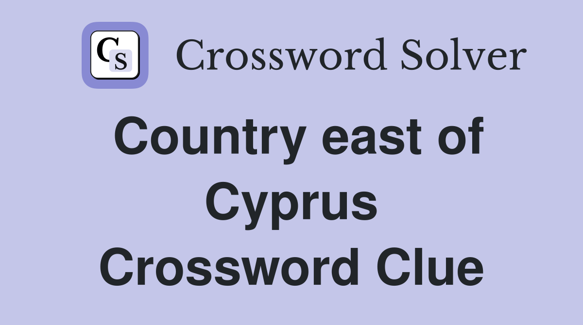 Country east of Cyprus Crossword Clue