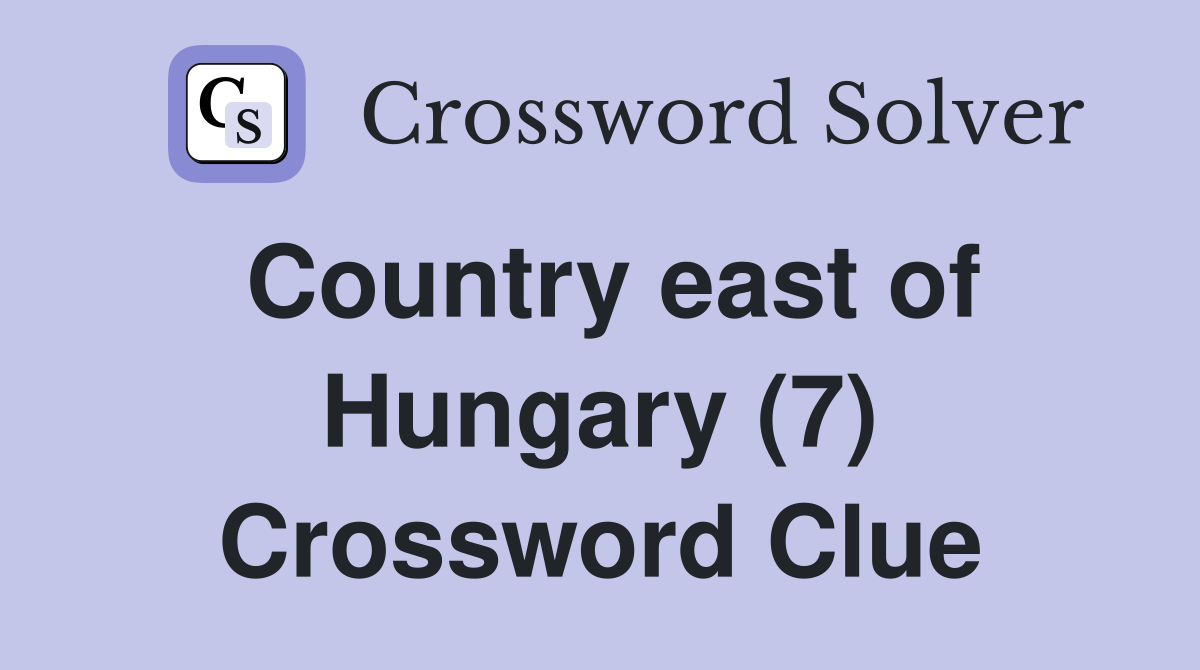 Country east of Hungary (7) Crossword Clue