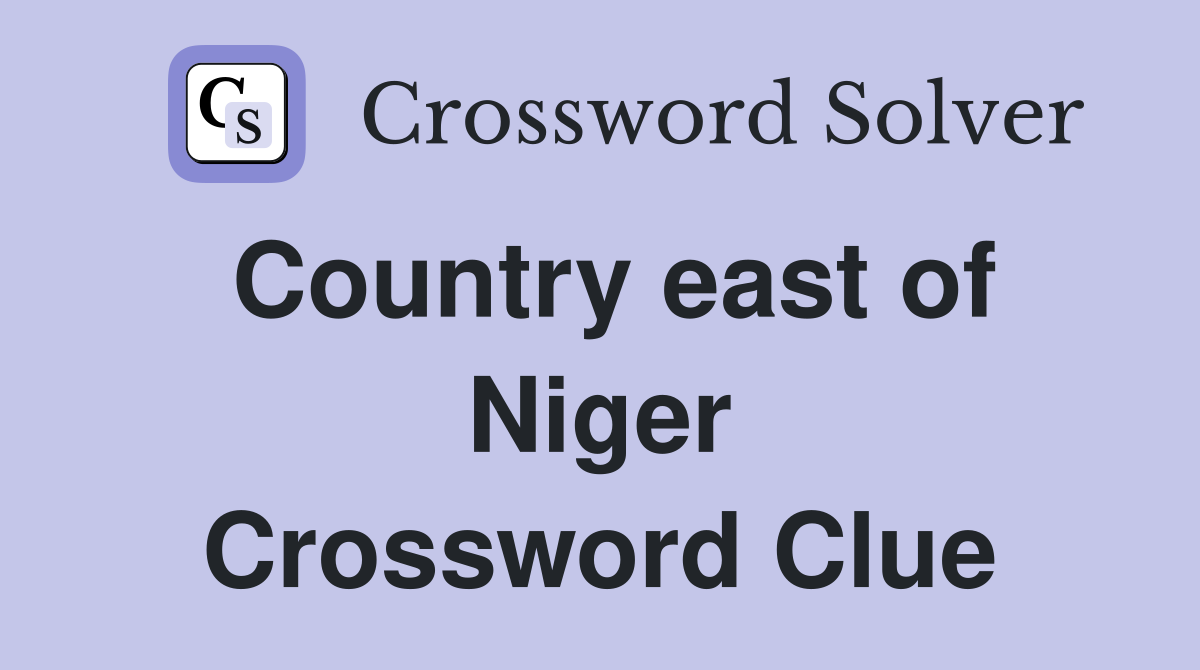 Country east of Niger Crossword Clue