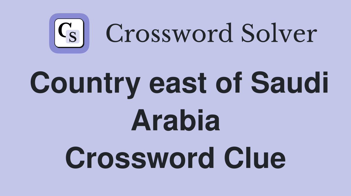 Country east of Saudi Arabia Crossword Clue