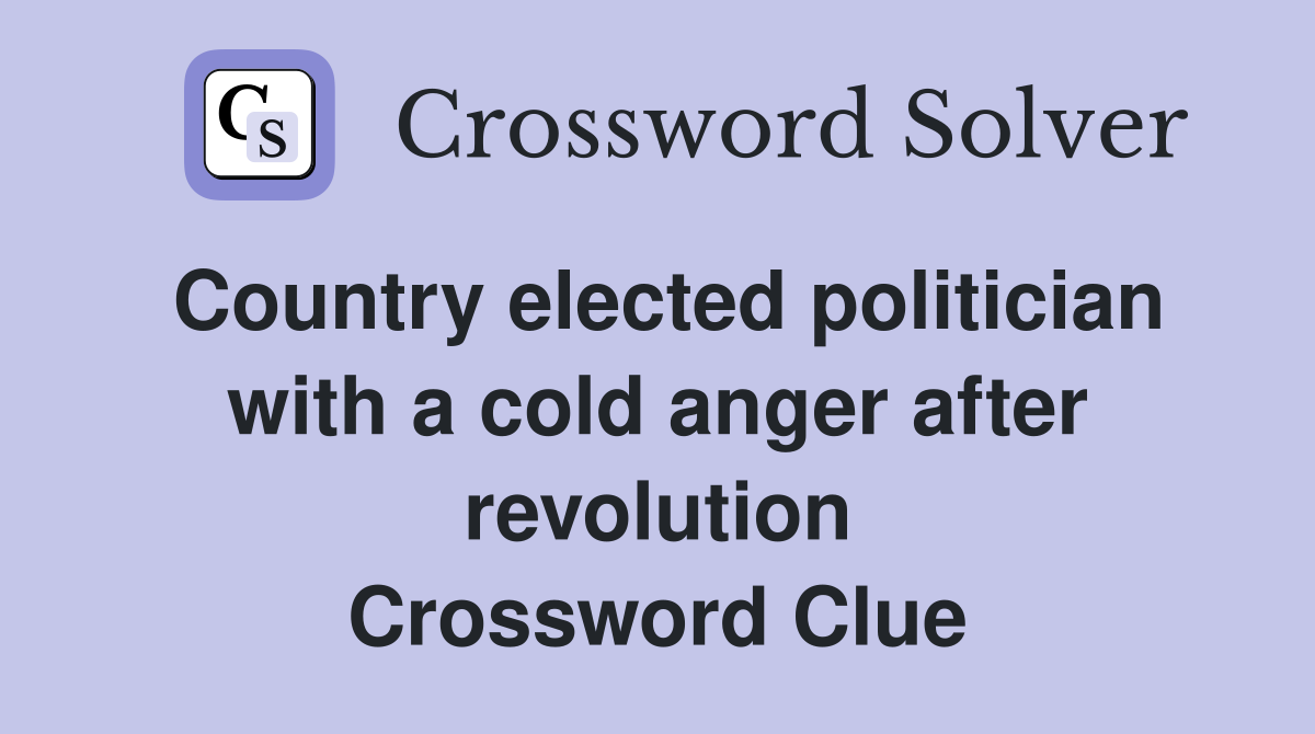 Country elected politician with a cold anger after revolution Crossword Clue