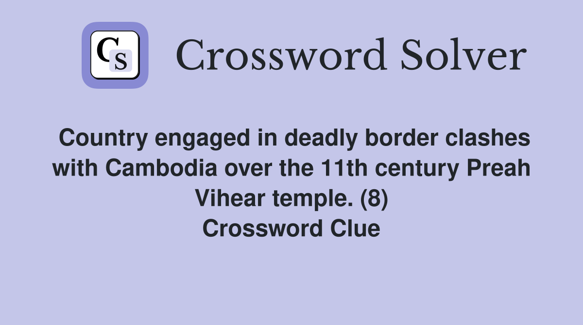 Country engaged in deadly border clashes with Cambodia over the 11th century Preah Vihear temple. (8) Crossword Clue