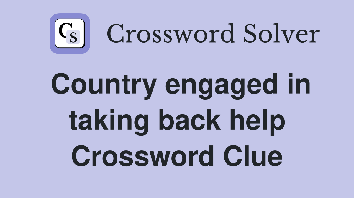 Country engaged in taking back help Crossword Clue