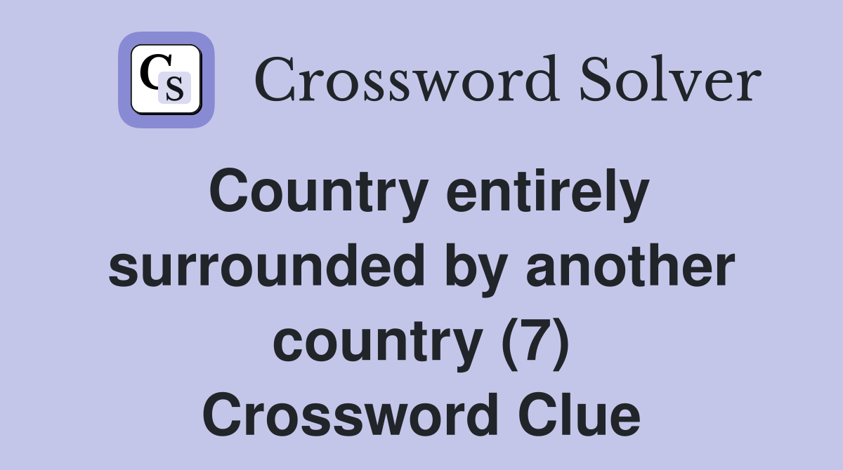 Country entirely surrounded by another country (7) Crossword Clue