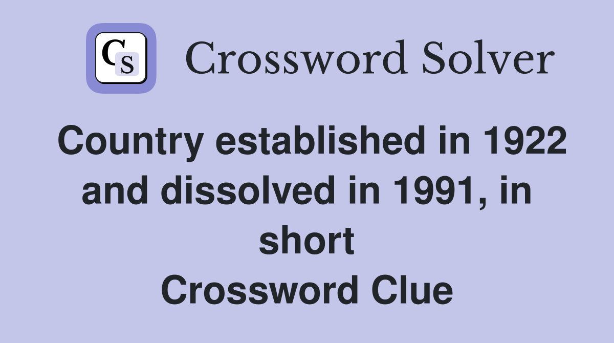 Country established in 1922 and dissolved in 1991, in short Crossword Clue