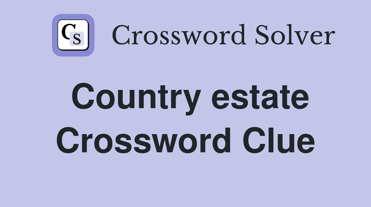 Country estate Crossword Clue Answers Crossword Solver