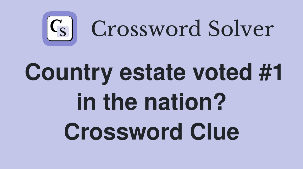 Country estate voted #1 in the nation? Crossword Clue