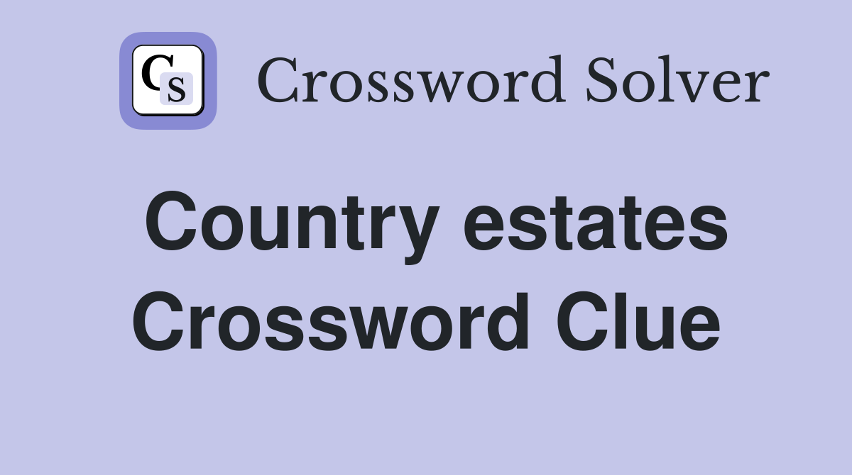 Country estates Crossword Clue