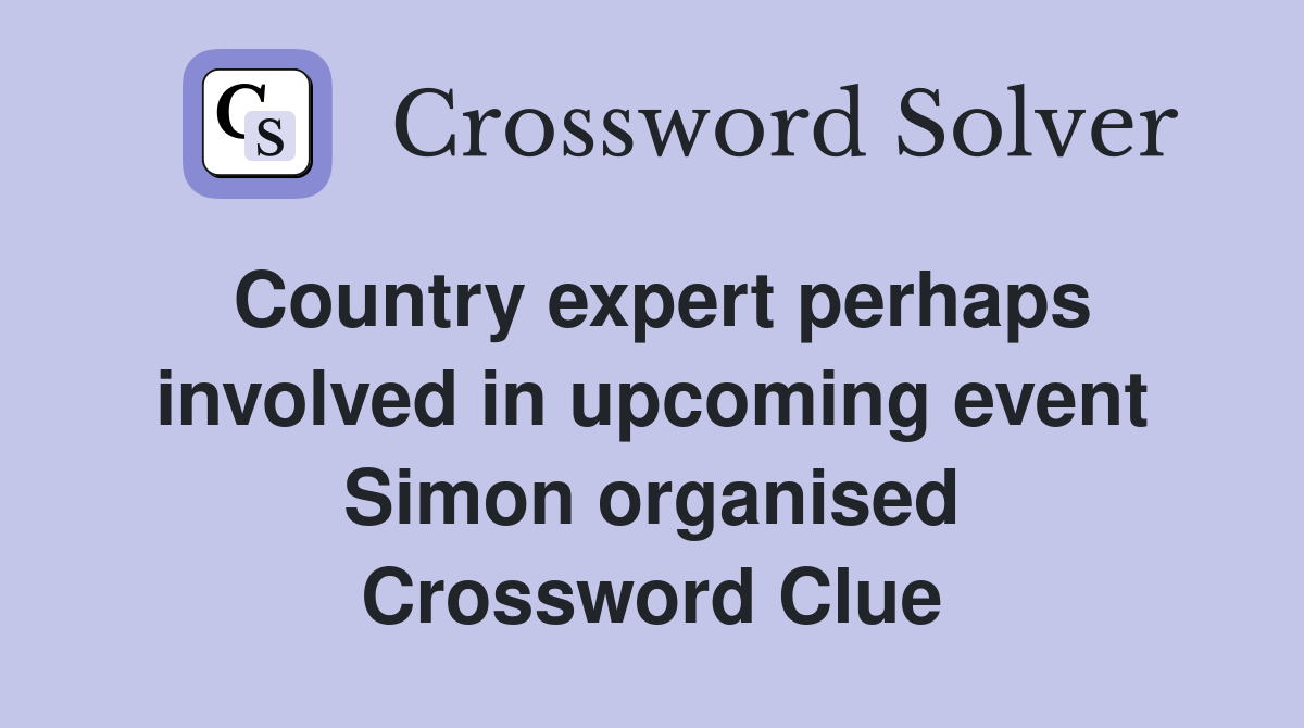 Country expert perhaps involved in upcoming event Simon organised Crossword Clue