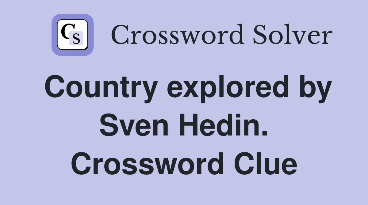 Country explored by Sven Hedin. Crossword Clue