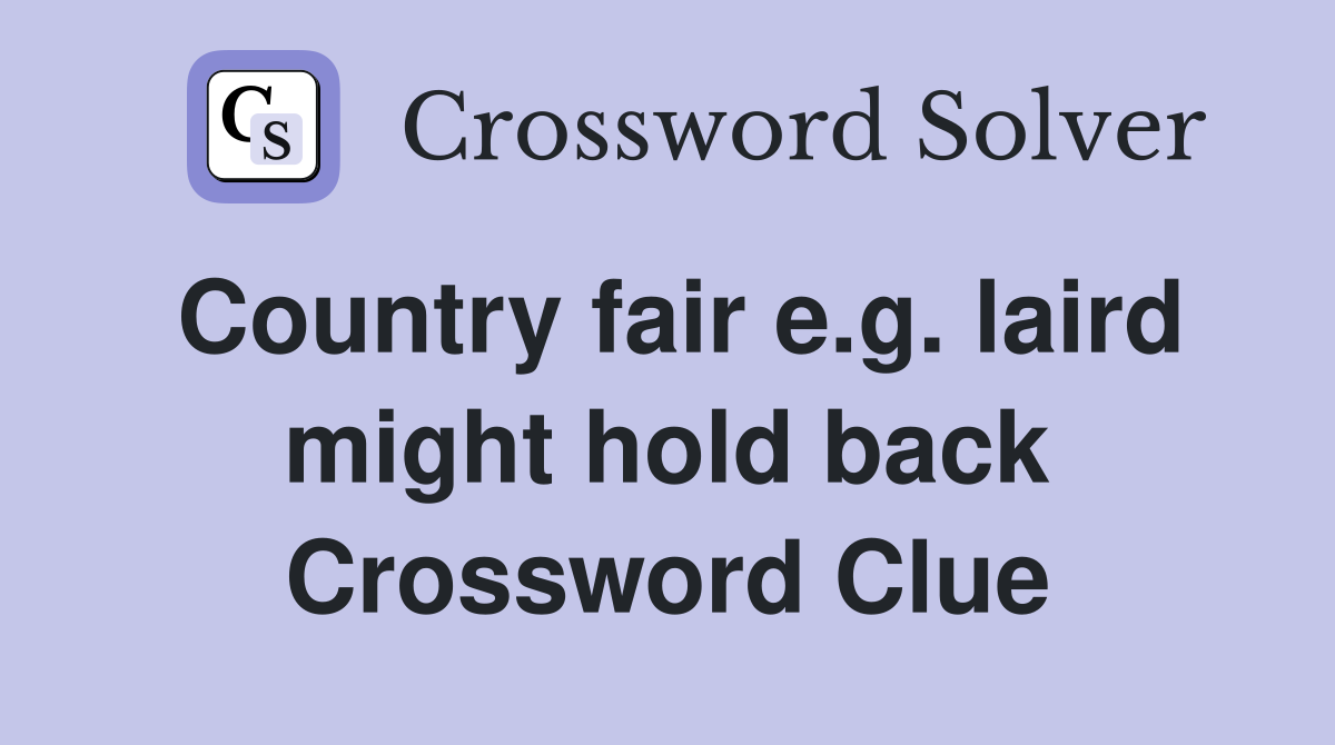 Country fair e.g. laird might hold back Crossword Clue