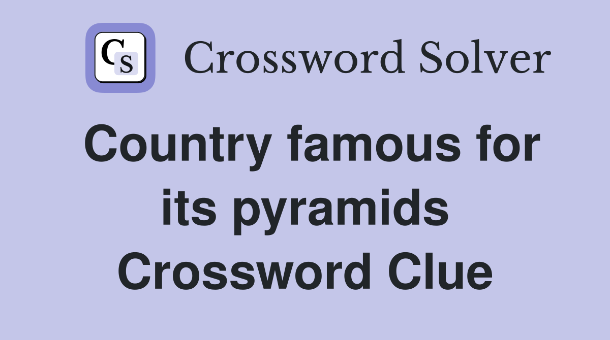Country famous for its pyramids Crossword Clue