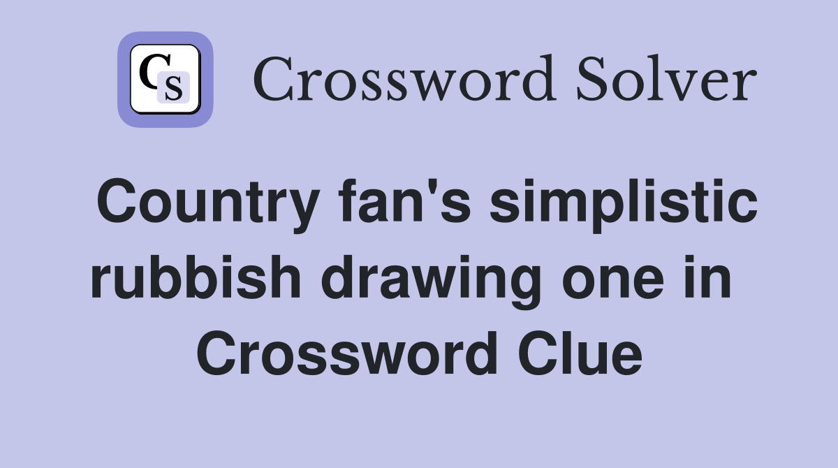 Country fan's simplistic rubbish drawing one in  Crossword Clue