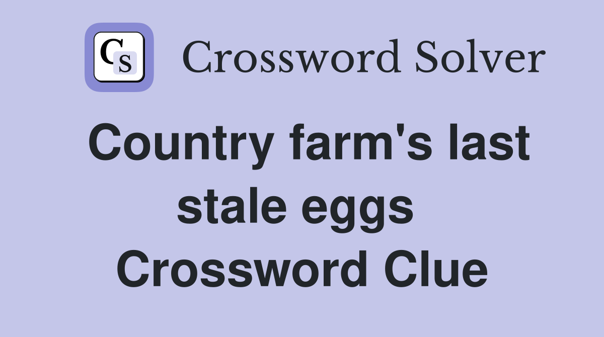 Country farm's last stale eggs  Crossword Clue