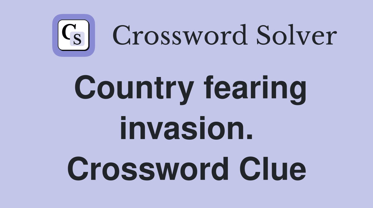 Country fearing invasion. Crossword Clue