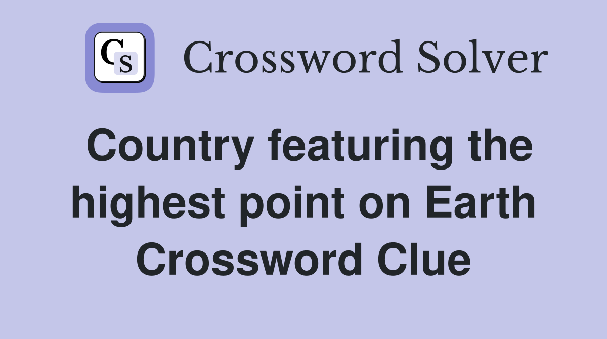 Country featuring the highest point on Earth Crossword Clue