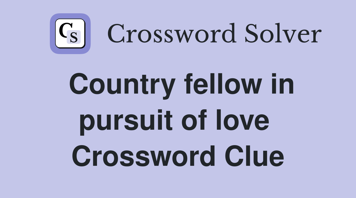 Country fellow in pursuit of love  Crossword Clue