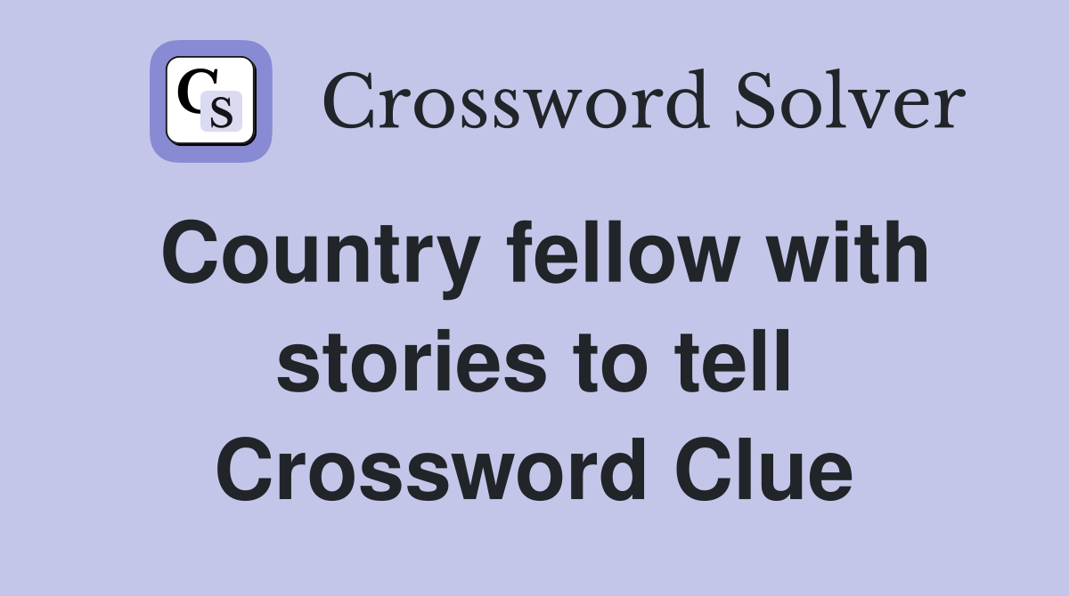 Country fellow with stories to tell Crossword Clue
