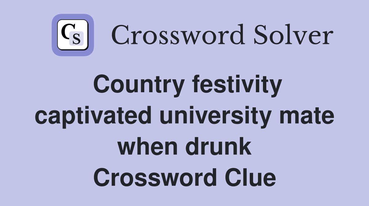 Country festivity captivated university mate when drunk Crossword Clue