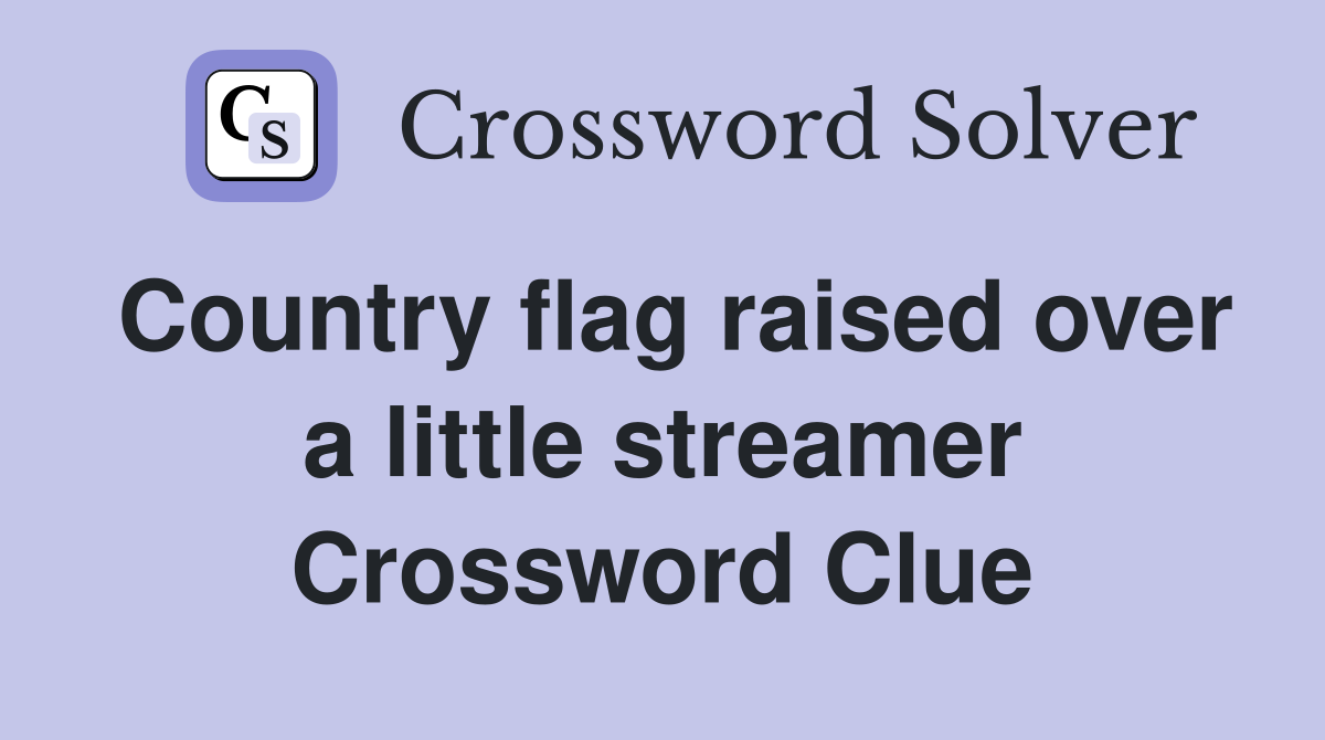 Country flag raised over a little streamer Crossword Clue