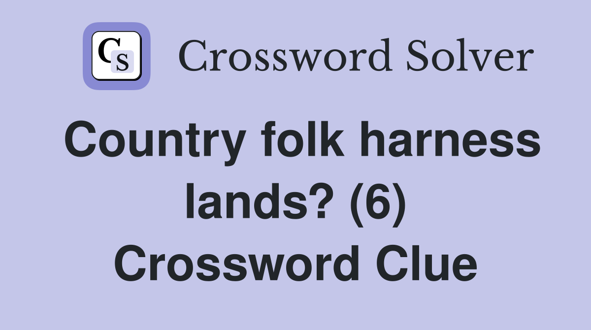 Country folk harness lands? (6) Crossword Clue