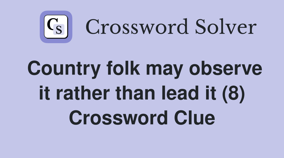 Country folk may observe it rather than lead it (8) Crossword Clue