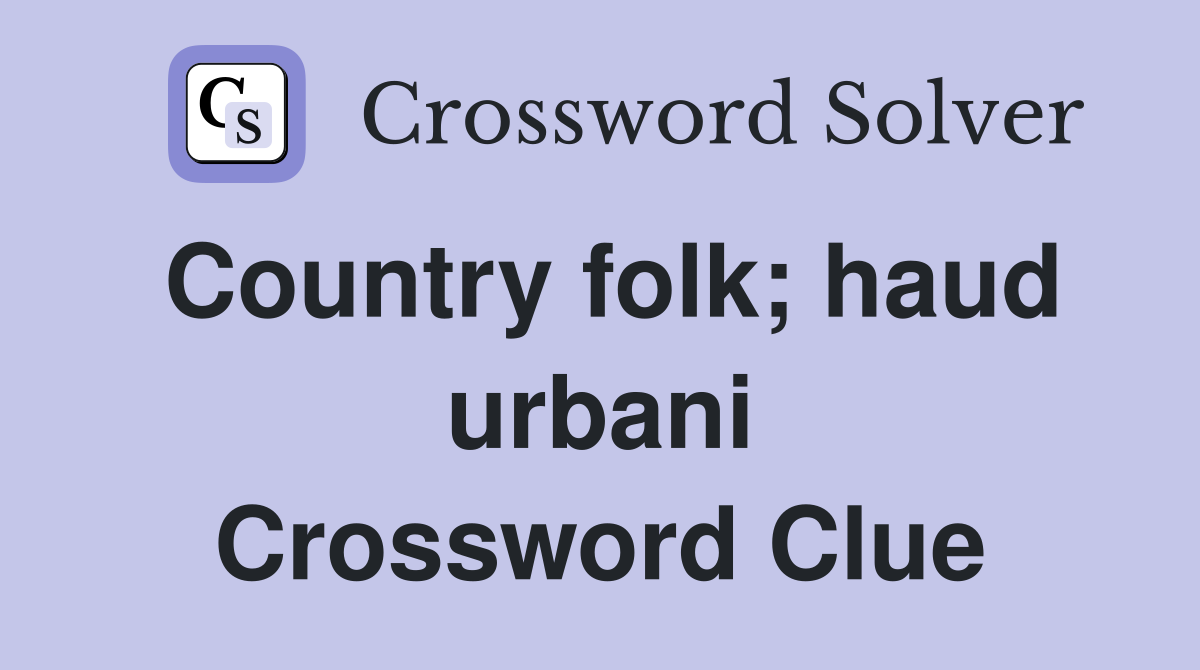 Country folk; haud urbani Crossword Clue