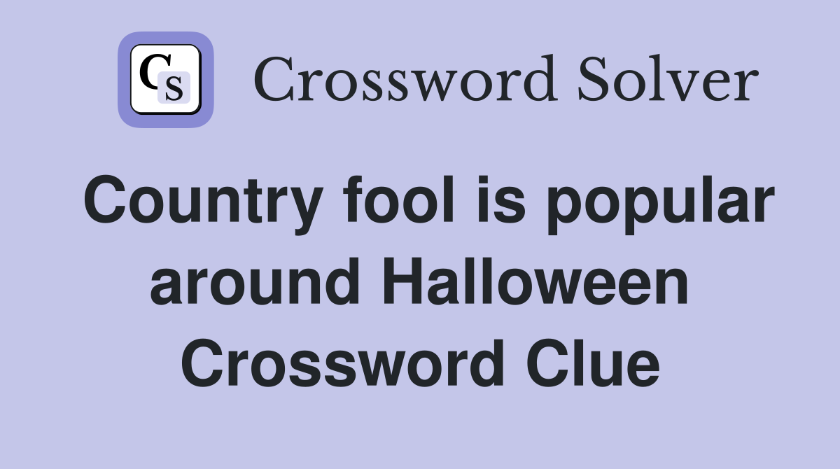 Country fool is popular around Halloween Crossword Clue