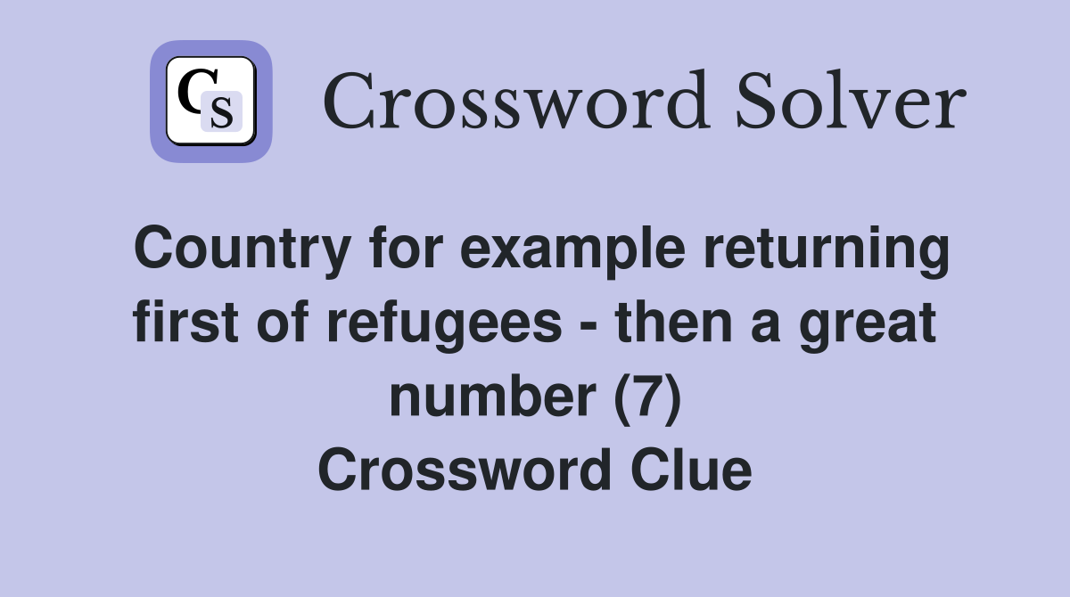 Country for example returning first of refugees - then a great number (7) Crossword Clue