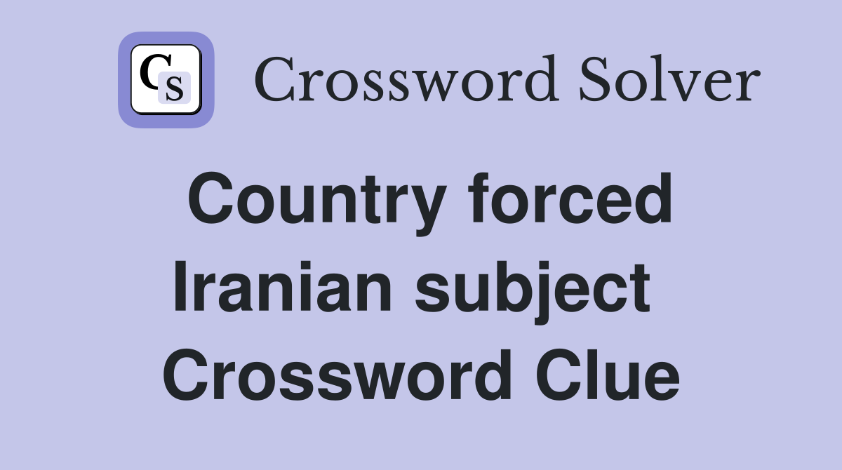 Country forced Iranian subject  Crossword Clue