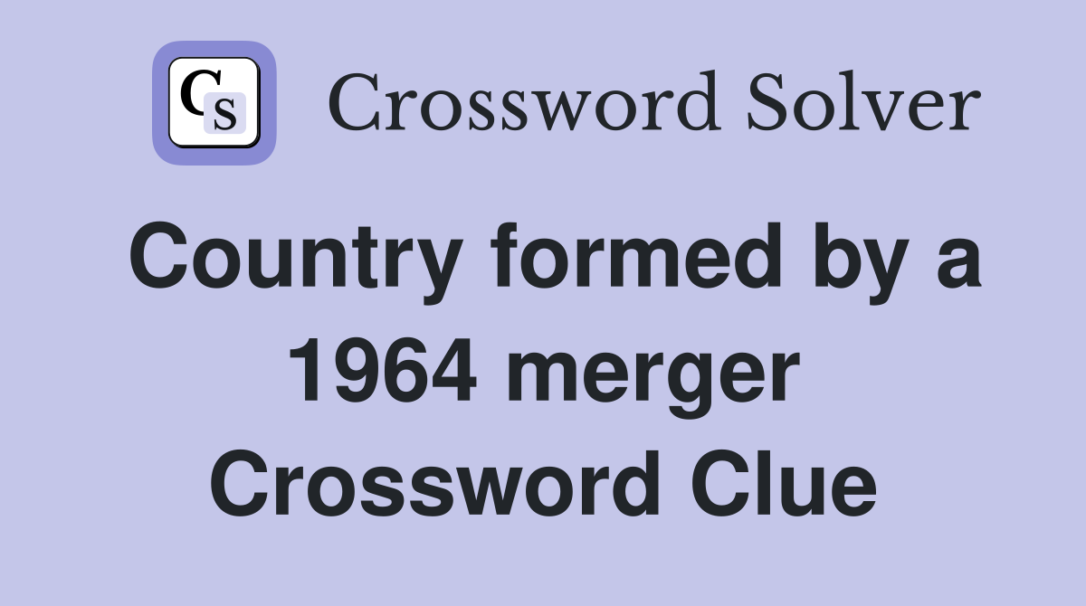 Country formed by a 1964 merger Crossword Clue