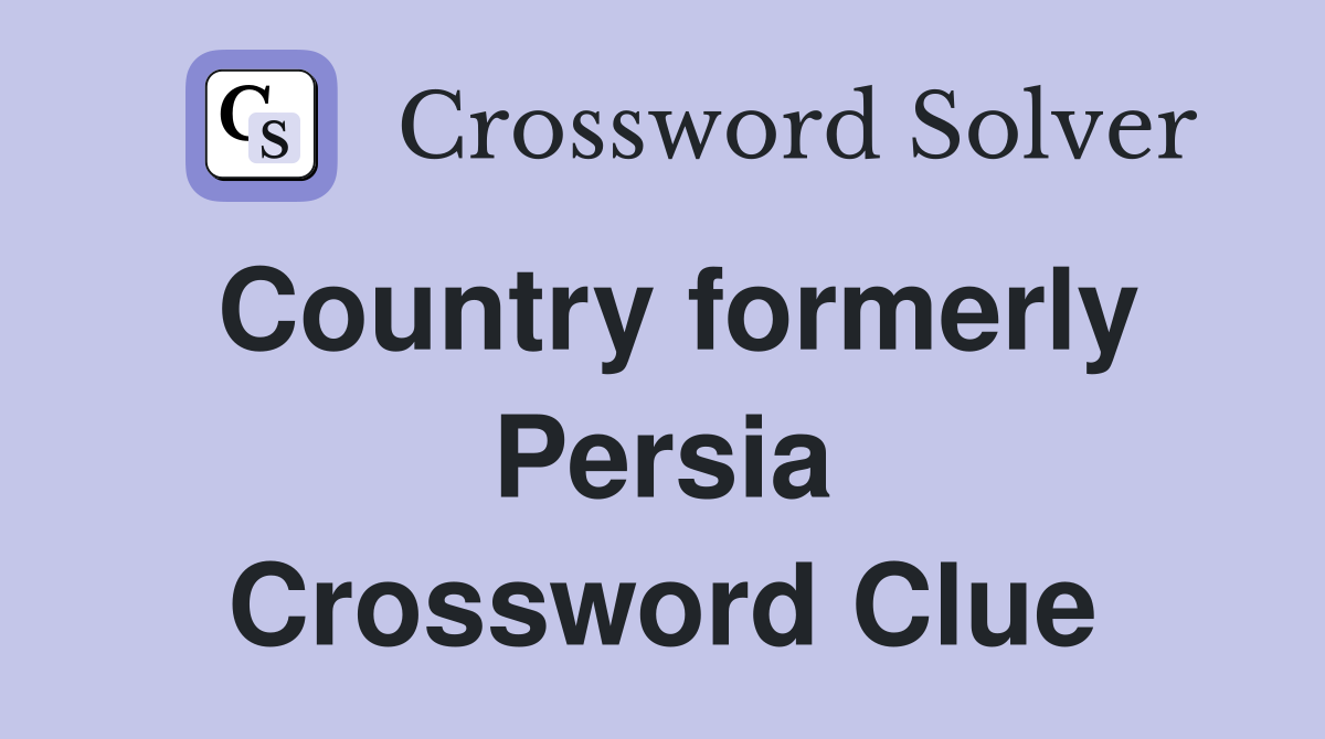 Country formerly Persia Crossword Clue