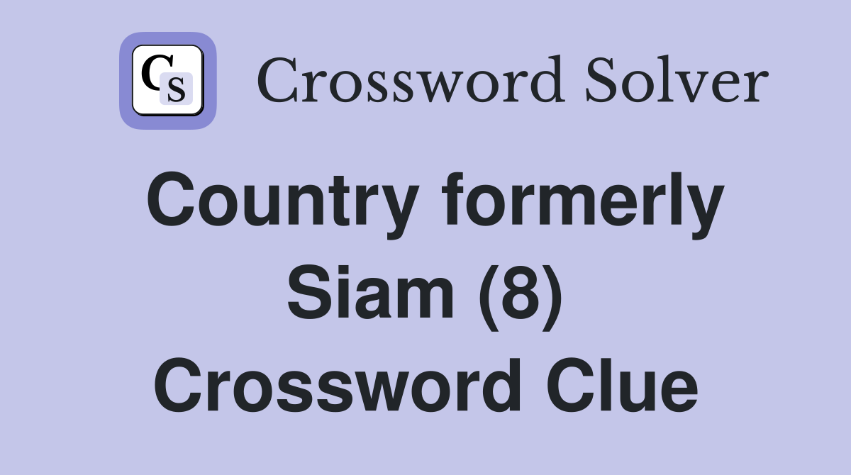 Country formerly Siam (8) Crossword Clue