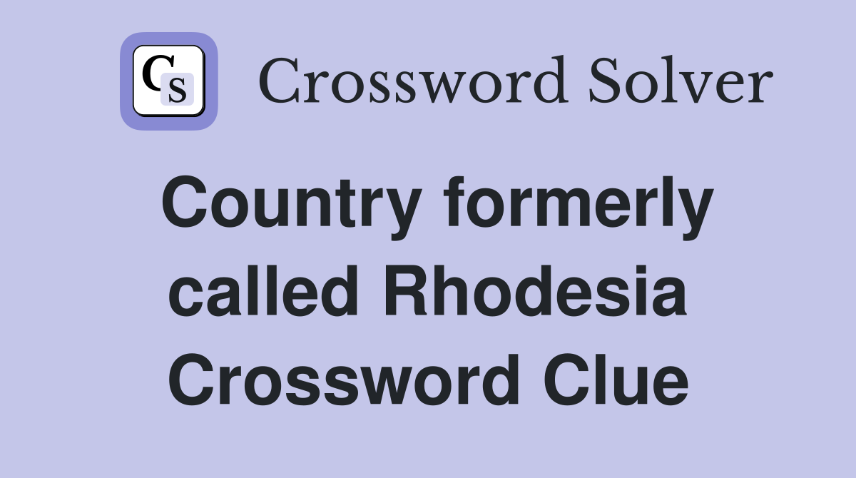 Country formerly called Rhodesia Crossword Clue