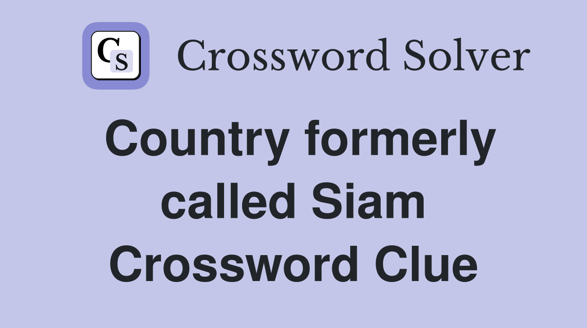 Country formerly called Siam Crossword Clue