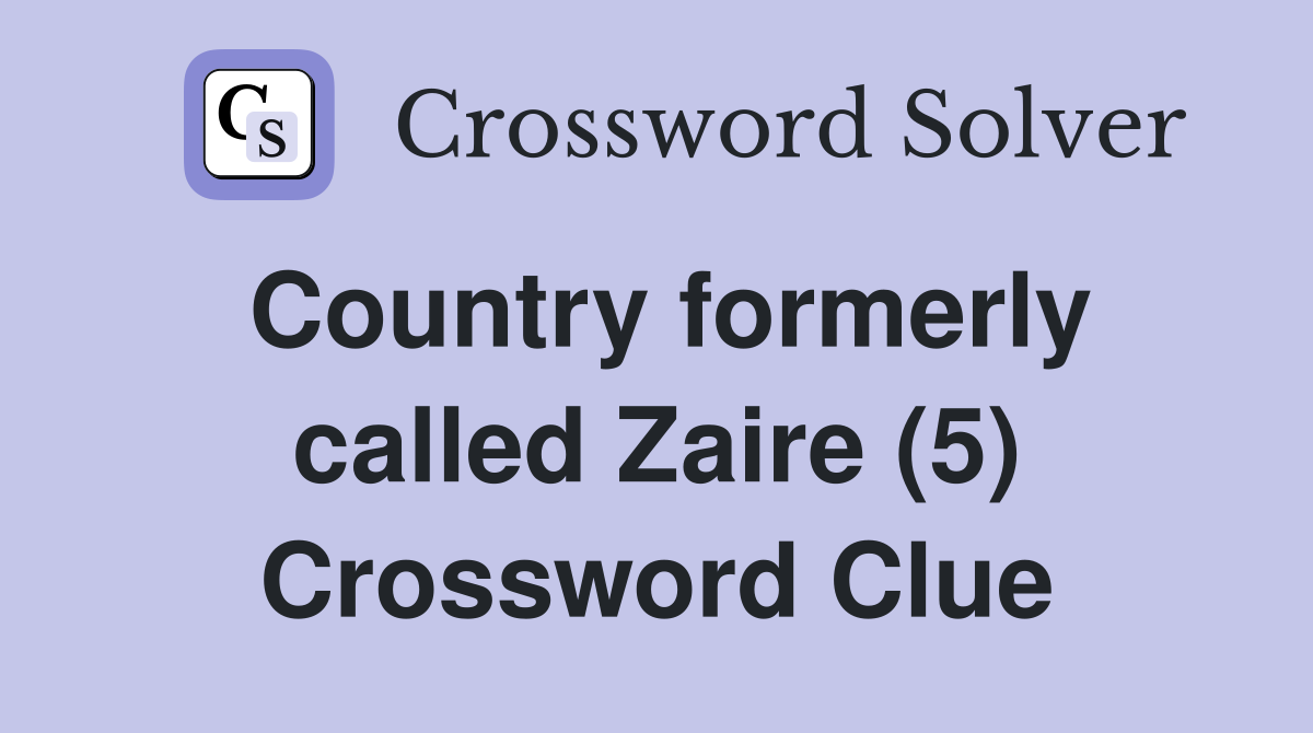 Country formerly called Zaire (5) Crossword Clue