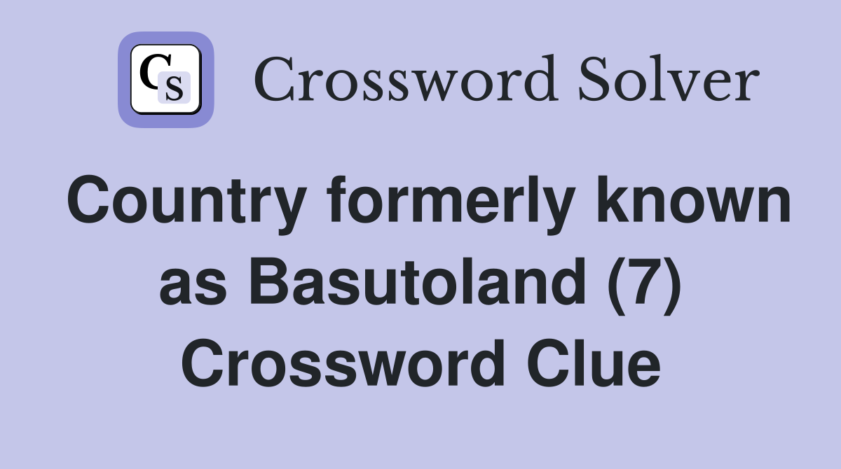 Country formerly known as Basutoland (7) Crossword Clue