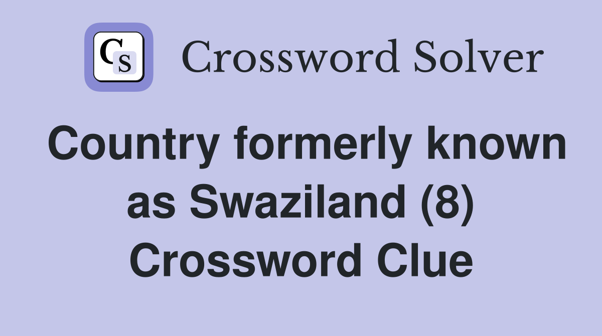 Country formerly known as Swaziland (8) Crossword Clue
