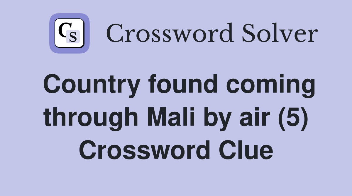 Country found coming through Mali by air (5) Crossword Clue