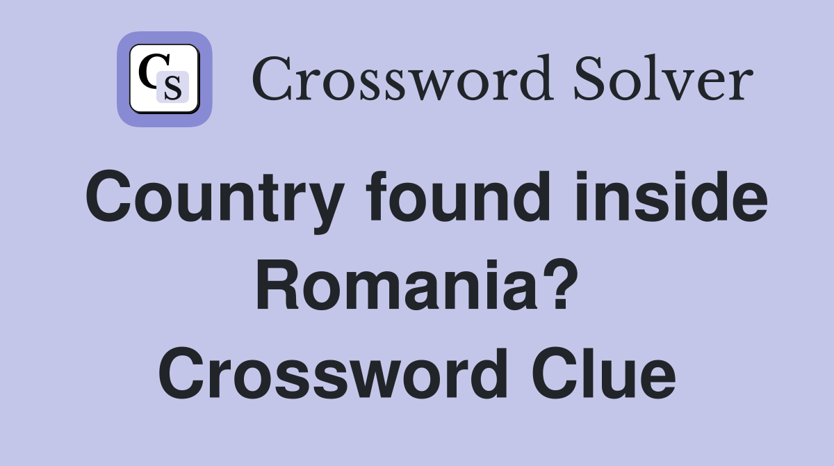 Country found inside Romania? Crossword Clue